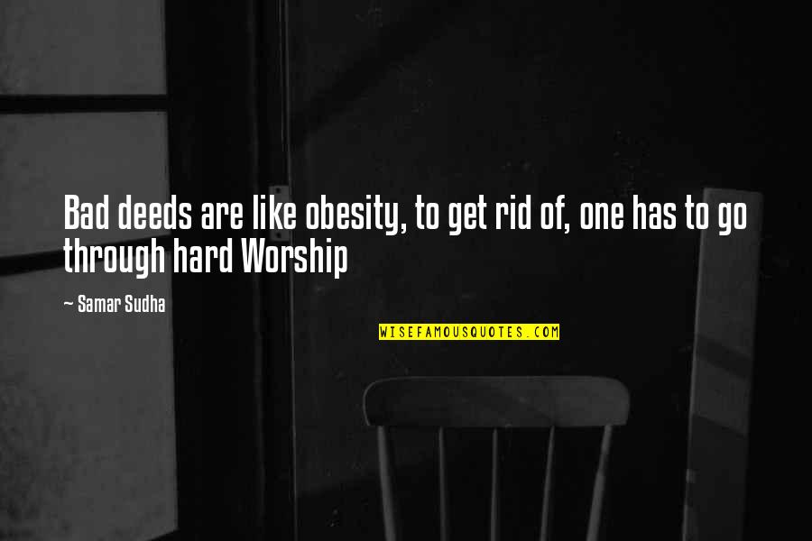 Sad Kitten Quotes By Samar Sudha: Bad deeds are like obesity, to get rid