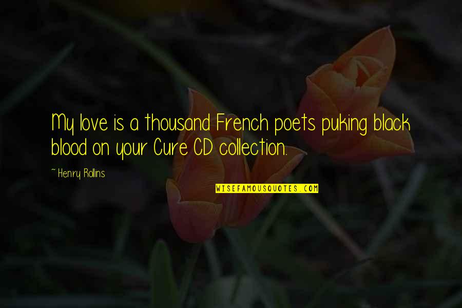 Sad Last Quotes By Henry Rollins: My love is a thousand French poets puking