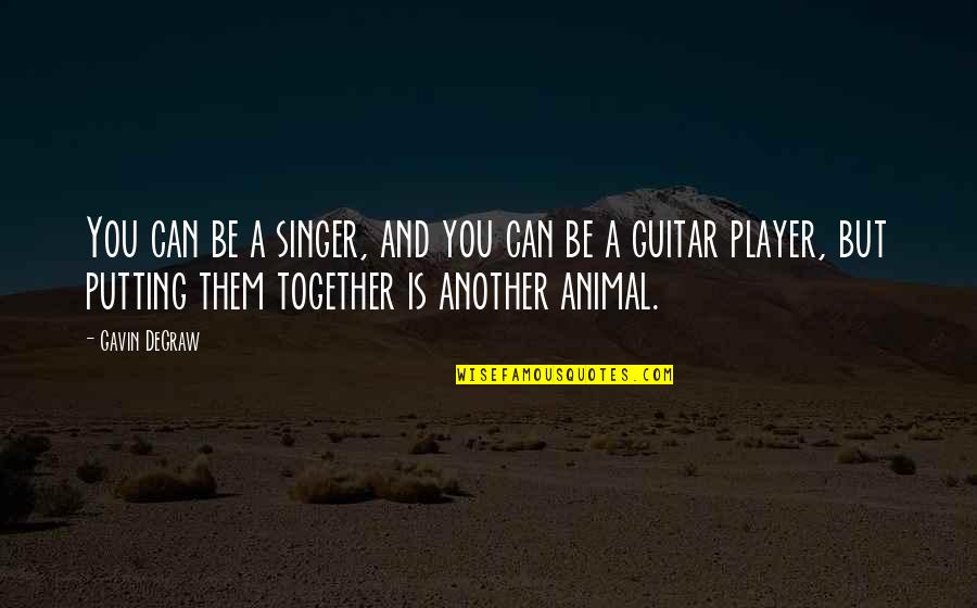 Sad Leaving High School Quotes By Gavin DeGraw: You can be a singer, and you can Sad Leaving High School Quotes By Gavin DeGraw: You can be a singer, and you can
