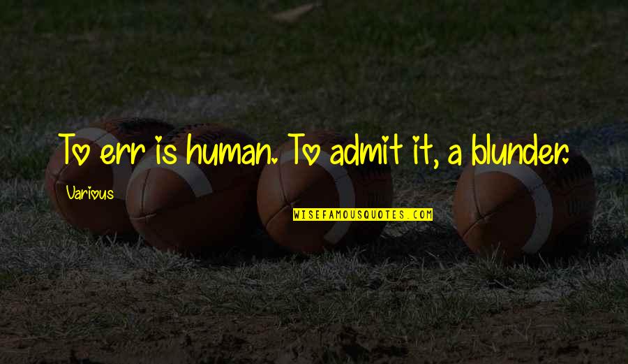Sad Life Experiences Quotes By Various: To err is human. To admit it, a