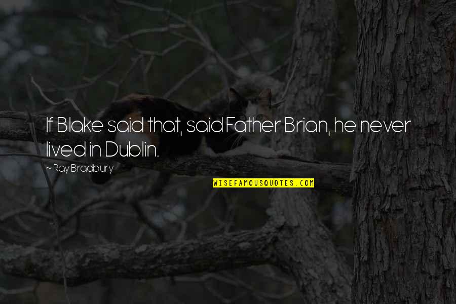 Sad Life In Tamil Quotes By Ray Bradbury: If Blake said that, said Father Brian, he