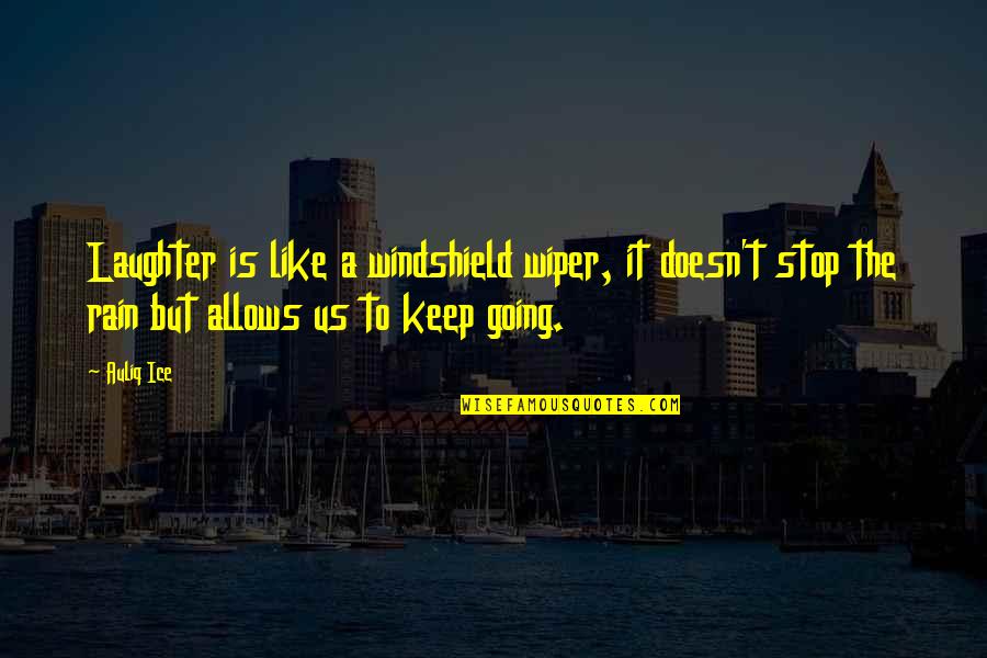 Sad Life Is Strange Quotes By Auliq Ice: Laughter is like a windshield wiper, it doesn't