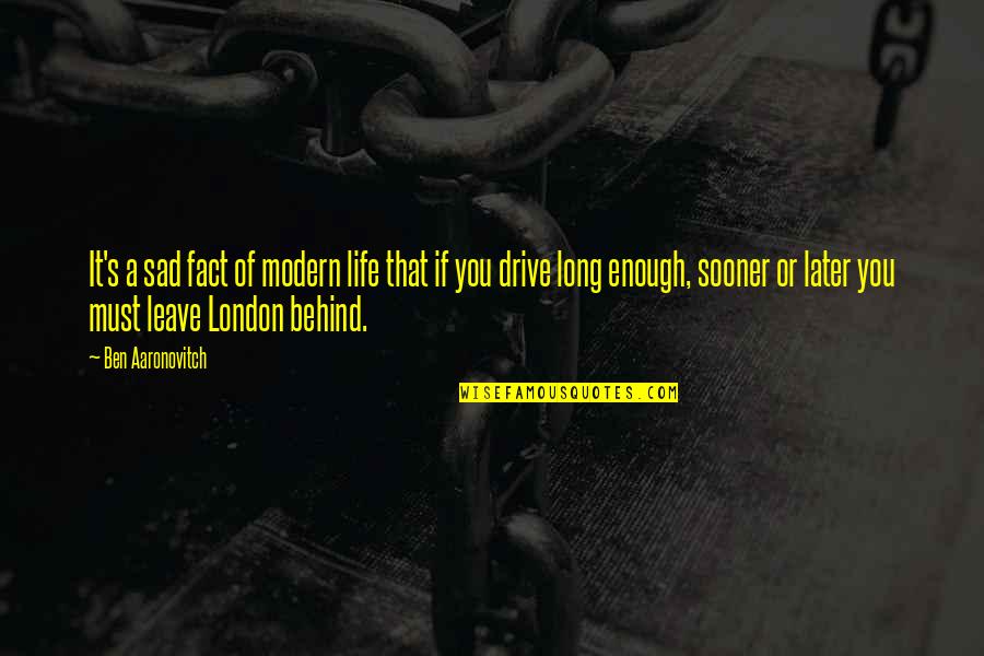 Sad London Quotes By Ben Aaronovitch: It's a sad fact of modern life that