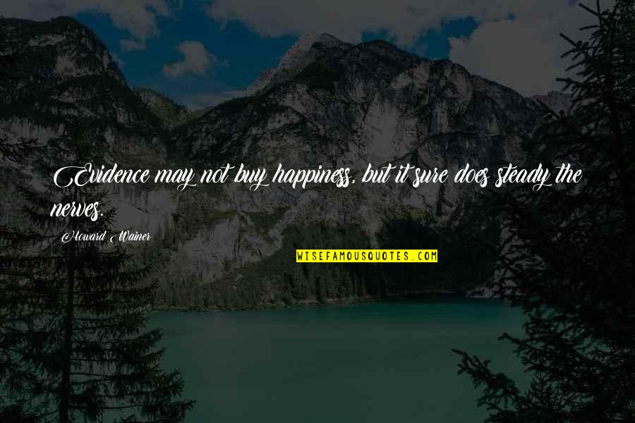 Sad Lonely Broken Heart Quotes By Howard Wainer: Evidence may not buy happiness, but it sure