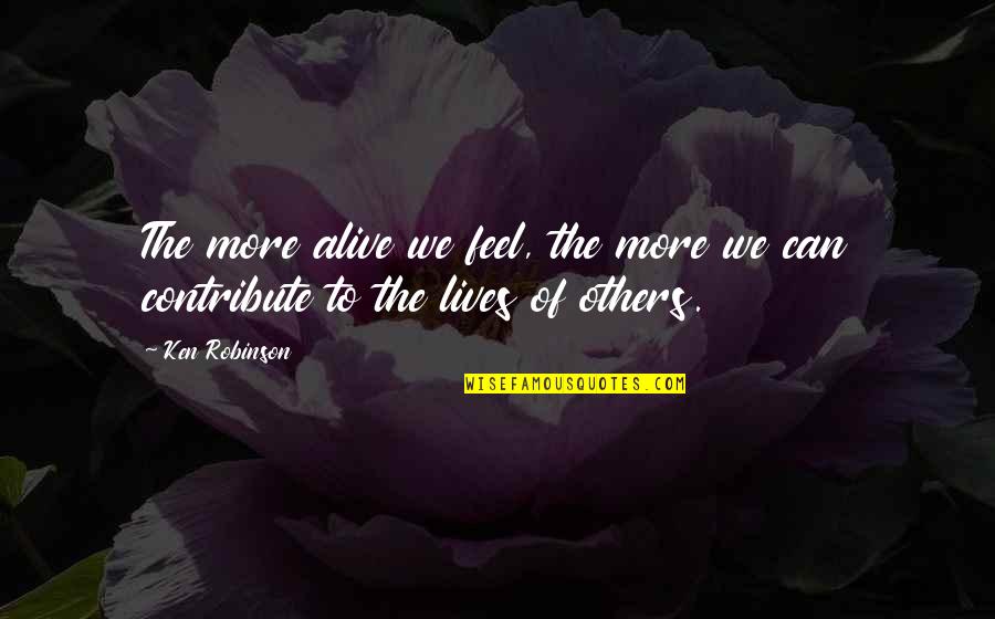 Sad Love Breaking Up Quotes By Ken Robinson: The more alive we feel, the more we