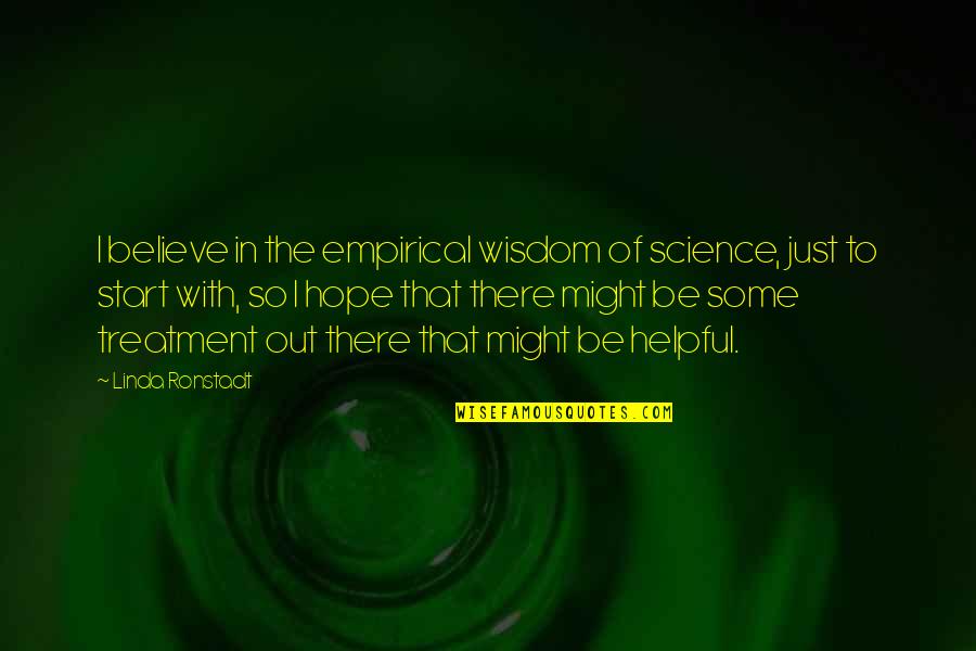 Sad Love Breaking Up Quotes By Linda Ronstadt: I believe in the empirical wisdom of science,