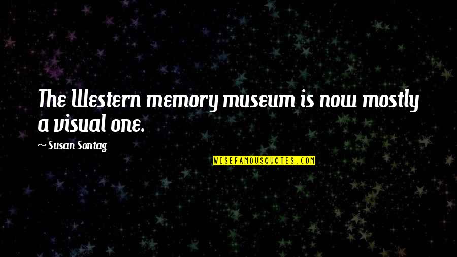 Sad Love Breaking Up Quotes By Susan Sontag: The Western memory museum is now mostly a