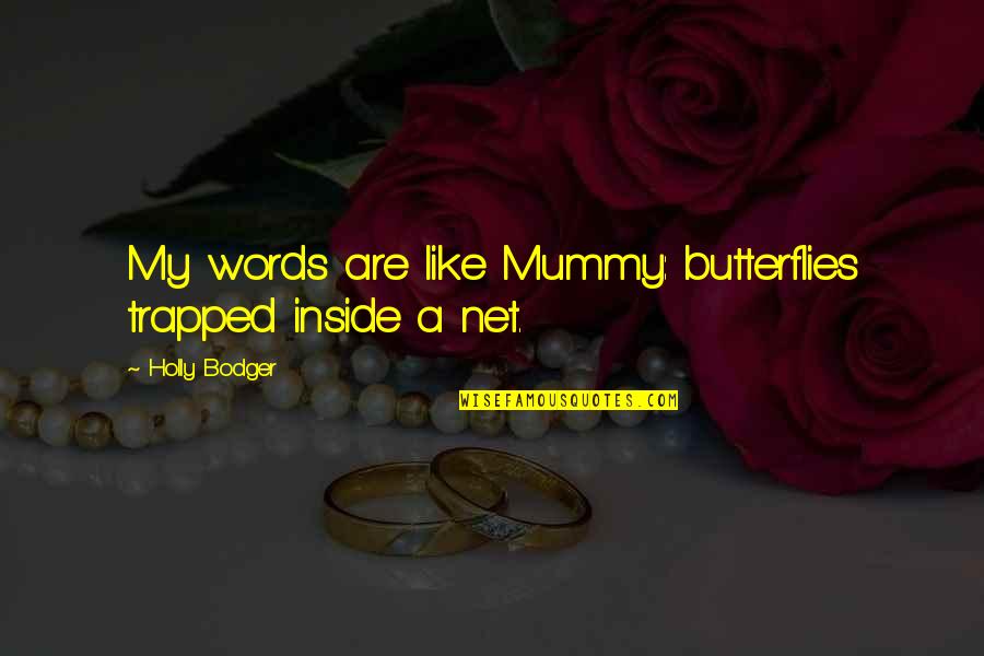 Sad Love Heart Break Quotes By Holly Bodger: My words are like Mummy: butterflies trapped inside