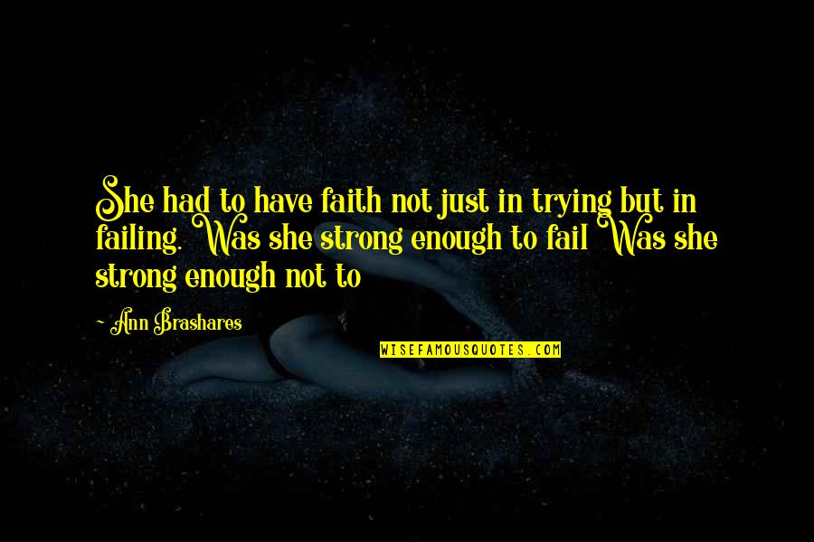 Sad Love Heart Touching Quotes By Ann Brashares: She had to have faith not just in