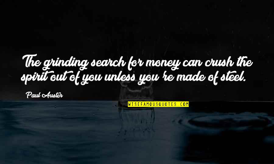 Sad Love Heart Touching Quotes By Paul Auster: The grinding search for money can crush the