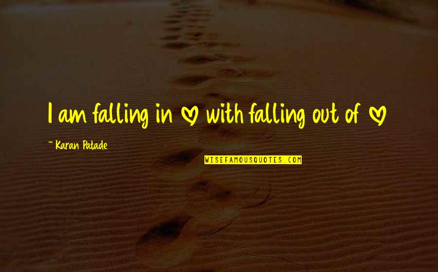 Sad Love Loss Quotes By Karan Patade: I am falling in love with falling out