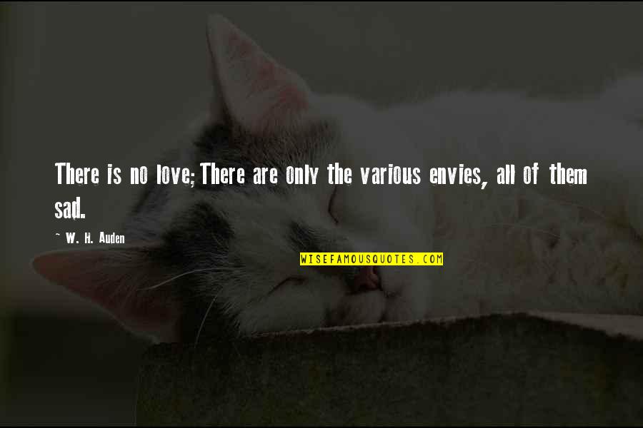 Sad Love Love Quotes By W. H. Auden: There is no love;There are only the various