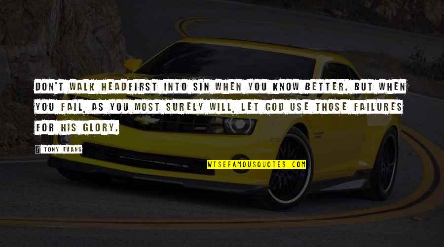 Sad Love Memory Quotes By Tony Evans: Don't walk headfirst into sin when you know Sad Love Memory Quotes By Tony Evans: Don't walk headfirst into sin when you know