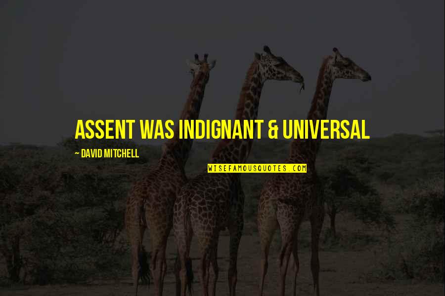 Sad Love Poetry Quotes By David Mitchell: Assent was indignant & universal