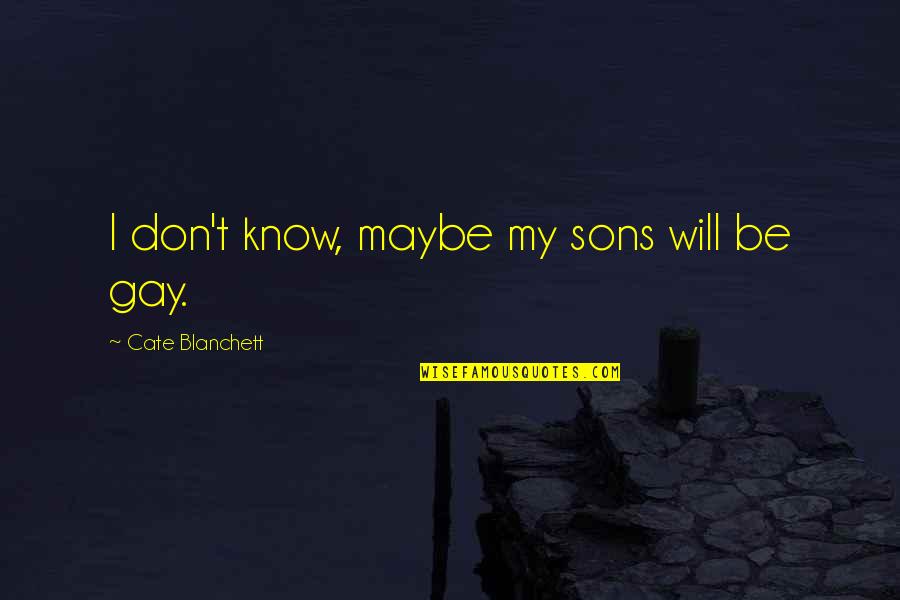 Sad Love Revenge Quotes By Cate Blanchett: I don't know, maybe my sons will be
