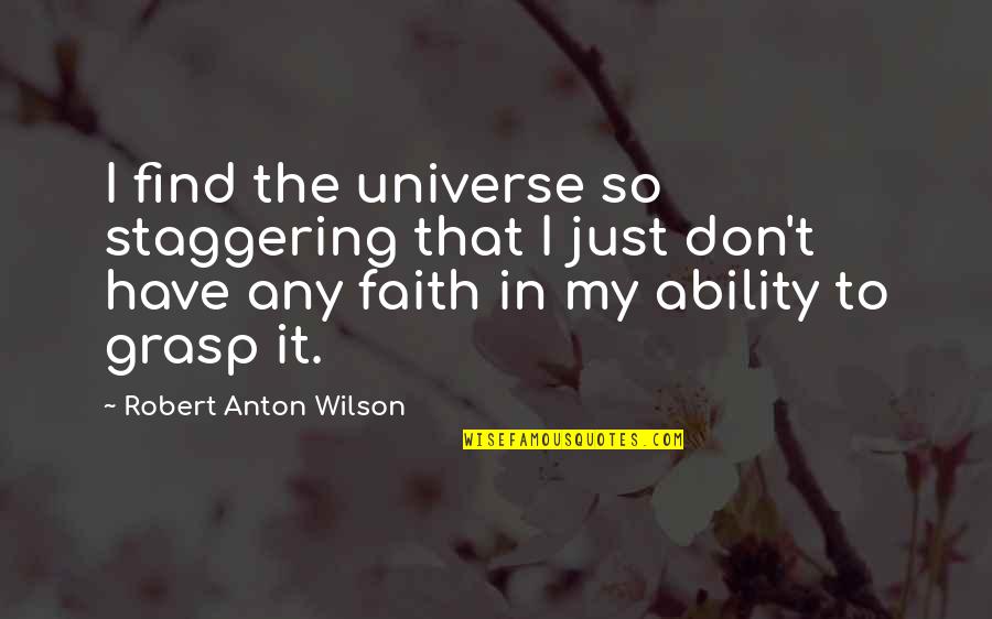Sad Love Separated Quotes By Robert Anton Wilson: I find the universe so staggering that I