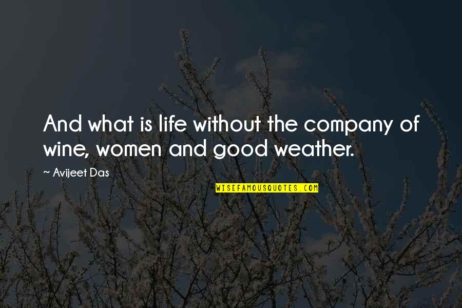 Sad Love Sick Quotes By Avijeet Das: And what is life without the company of