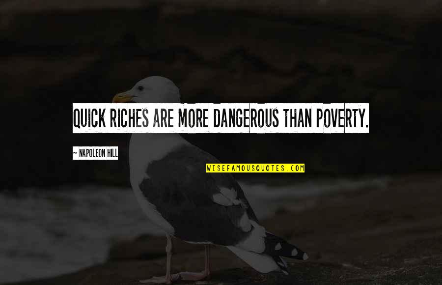 Sad Love Thinking Quotes By Napoleon Hill: Quick riches are more dangerous than poverty.