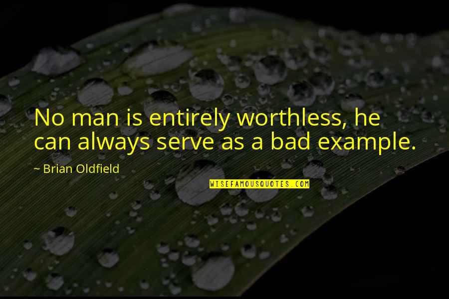 Sad Love Triangle Images Quotes By Brian Oldfield: No man is entirely worthless, he can always