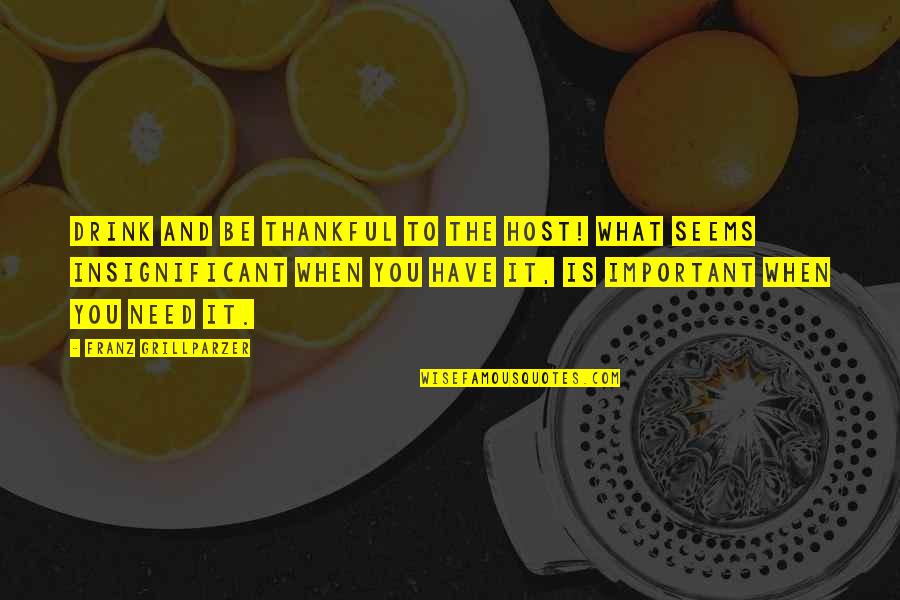 Sad Love Triangle Images Quotes By Franz Grillparzer: Drink and be thankful to the host! What