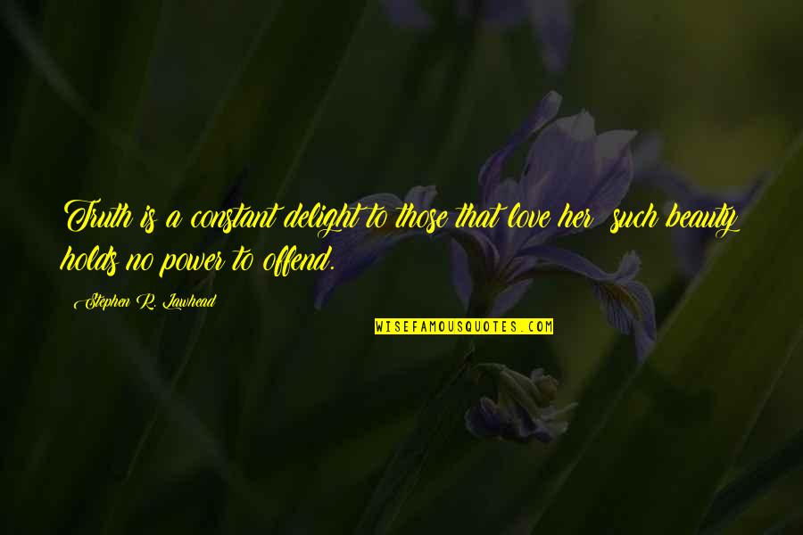 Sad Lovelife Quotes By Stephen R. Lawhead: Truth is a constant delight to those that