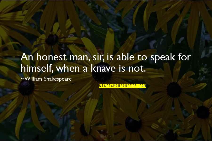 Sad Man In Love Quotes By William Shakespeare: An honest man, sir, is able to speak Sad Man In Love Quotes By William Shakespeare: An honest man, sir, is able to speak