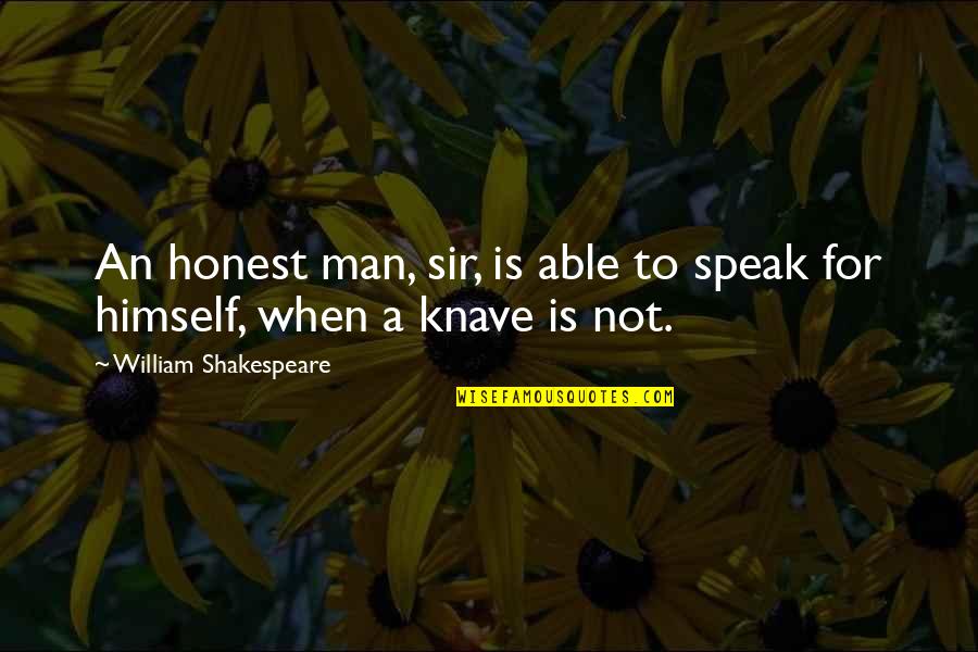 Sad Man In Love Quotes By William Shakespeare: An honest man, sir, is able to speak