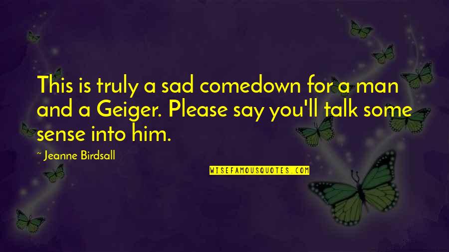 Sad Man Quotes By Jeanne Birdsall: This is truly a sad comedown for a