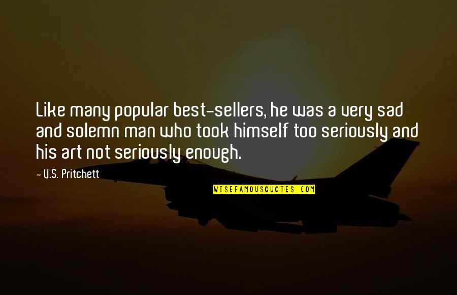 Sad Man Quotes By V.S. Pritchett: Like many popular best-sellers, he was a very