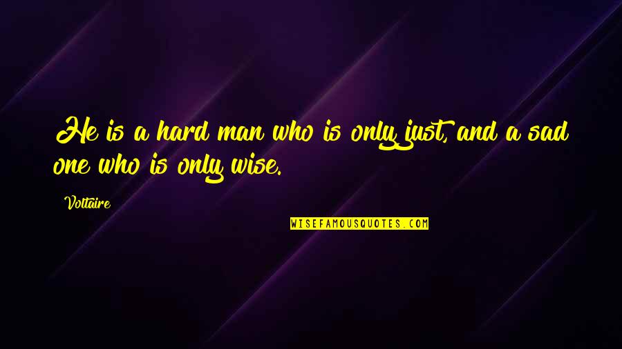 Sad Man Quotes By Voltaire: He is a hard man who is only