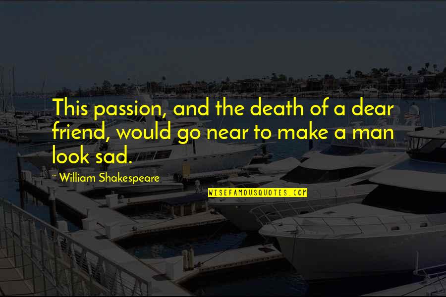 Sad Man Quotes By William Shakespeare: This passion, and the death of a dear