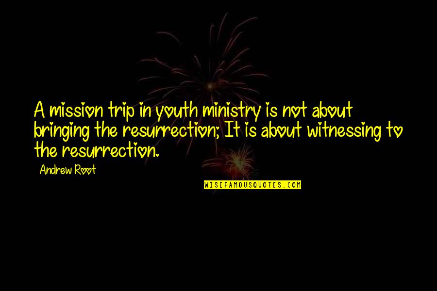 Sad Matt Smith Quotes By Andrew Root: A mission trip in youth ministry is not