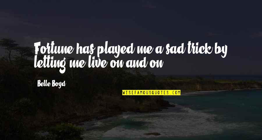 Sad Me Quotes By Belle Boyd: Fortune has played me a sad trick by