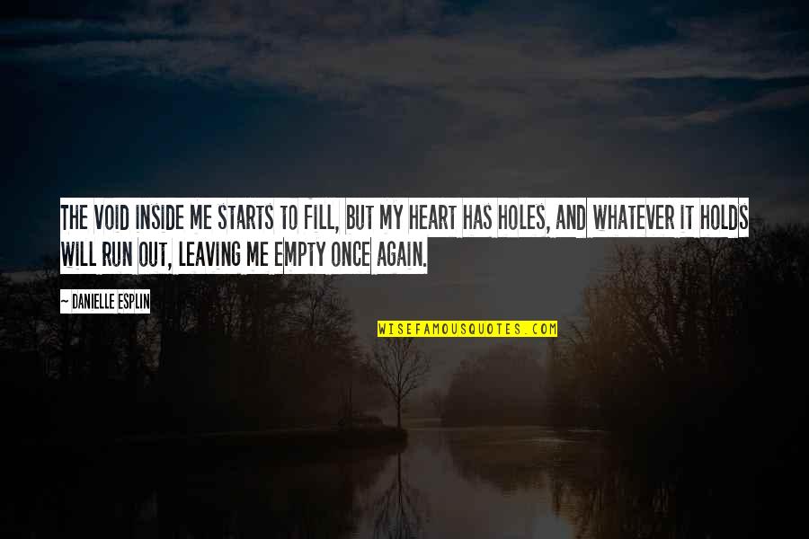 Sad Me Quotes By Danielle Esplin: The void inside me starts to fill, but Sad Me Quotes By Danielle Esplin: The void inside me starts to fill, but