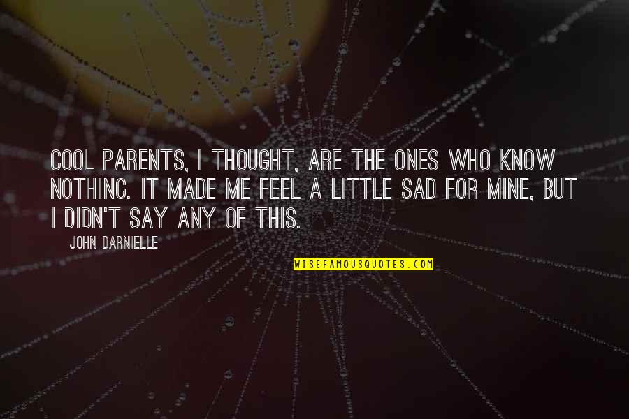 Sad Me Quotes By John Darnielle: Cool parents, I thought, are the ones who Sad Me Quotes By John Darnielle: Cool parents, I thought, are the ones who