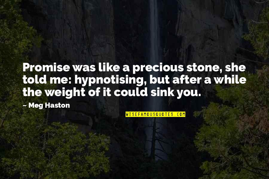 Sad Me Quotes By Meg Haston: Promise was like a precious stone, she told Sad Me Quotes By Meg Haston: Promise was like a precious stone, she told