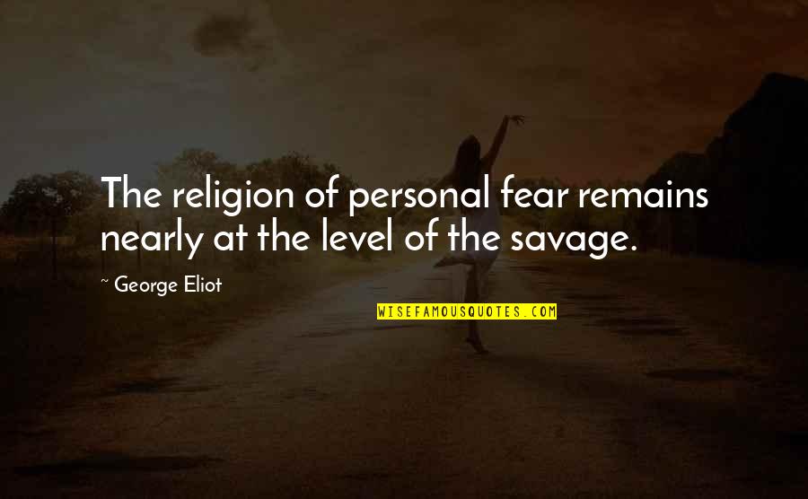 Sad Meliodas Quotes By George Eliot: The religion of personal fear remains nearly at