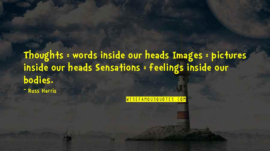 Sad Meme Quotes By Russ Harris: Thoughts = words inside our heads Images = Sad Meme Quotes By Russ Harris: Thoughts = words inside our heads Images =