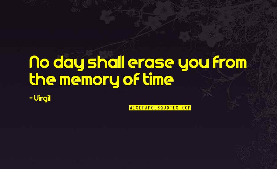 Sad Memorial Quotes By Virgil: No day shall erase you from the memory