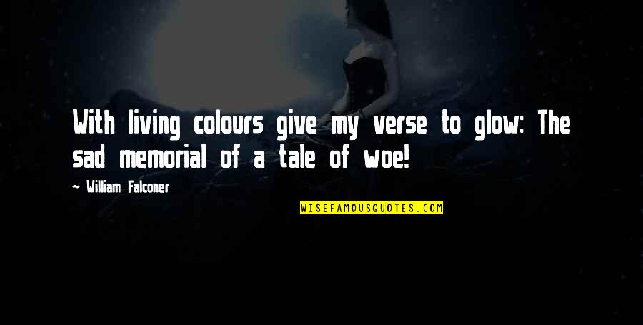 Sad Memorial Quotes By William Falconer: With living colours give my verse to glow: