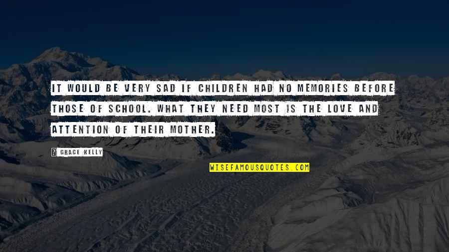 Sad Memories Quotes By Grace Kelly: It would be very sad if children had