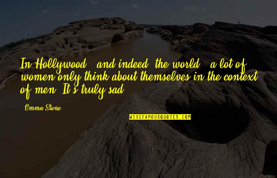 Sad Men Quotes By Emma Stone: In Hollywood - and indeed, the world - Sad Men Quotes By Emma Stone: In Hollywood - and indeed, the world -