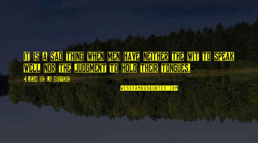 Sad Men Quotes By Jean De La Bruyere: It is a sad thing when men have Sad Men Quotes By Jean De La Bruyere: It is a sad thing when men have