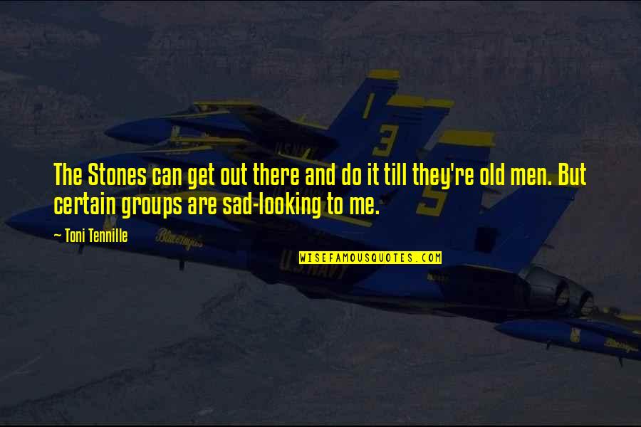 Sad Men Quotes By Toni Tennille: The Stones can get out there and do Sad Men Quotes By Toni Tennille: The Stones can get out there and do