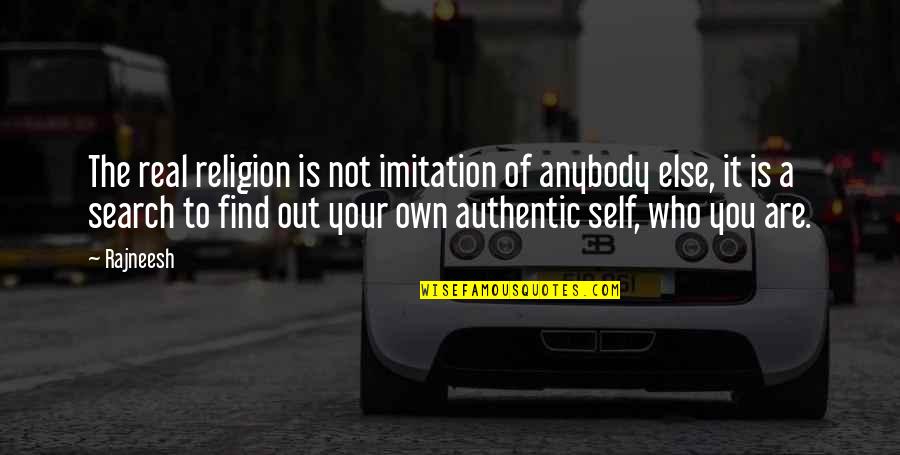 Sad Mirth Quotes By Rajneesh: The real religion is not imitation of anybody Sad Mirth Quotes By Rajneesh: The real religion is not imitation of anybody