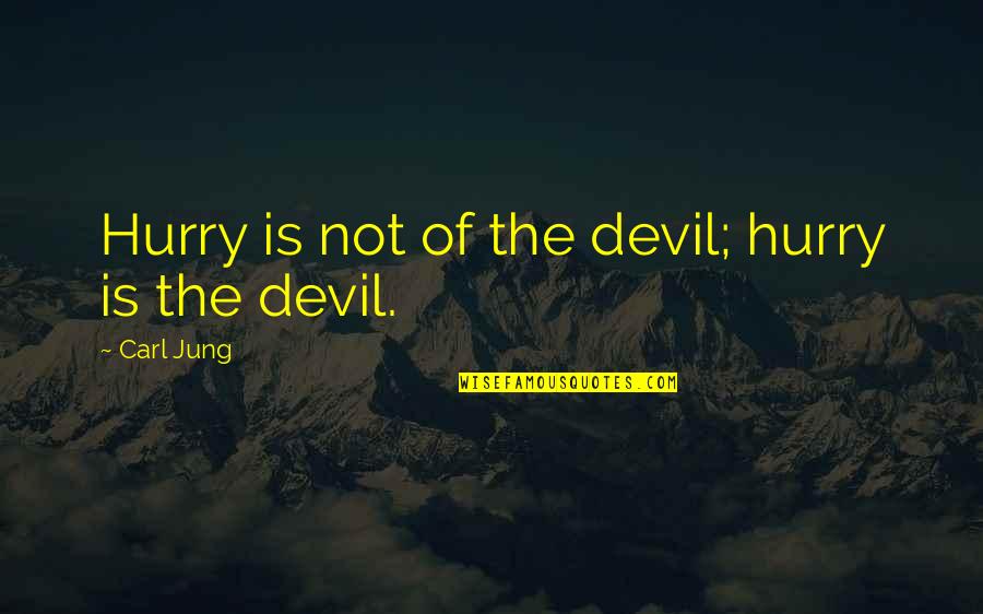 Sad Miscarriage Quotes By Carl Jung: Hurry is not of the devil; hurry is