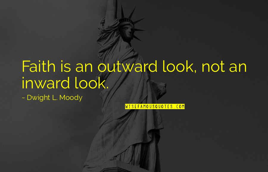 Sad Missing Mom Quotes By Dwight L. Moody: Faith is an outward look, not an inward Sad Missing Mom Quotes By Dwight L. Moody: Faith is an outward look, not an inward