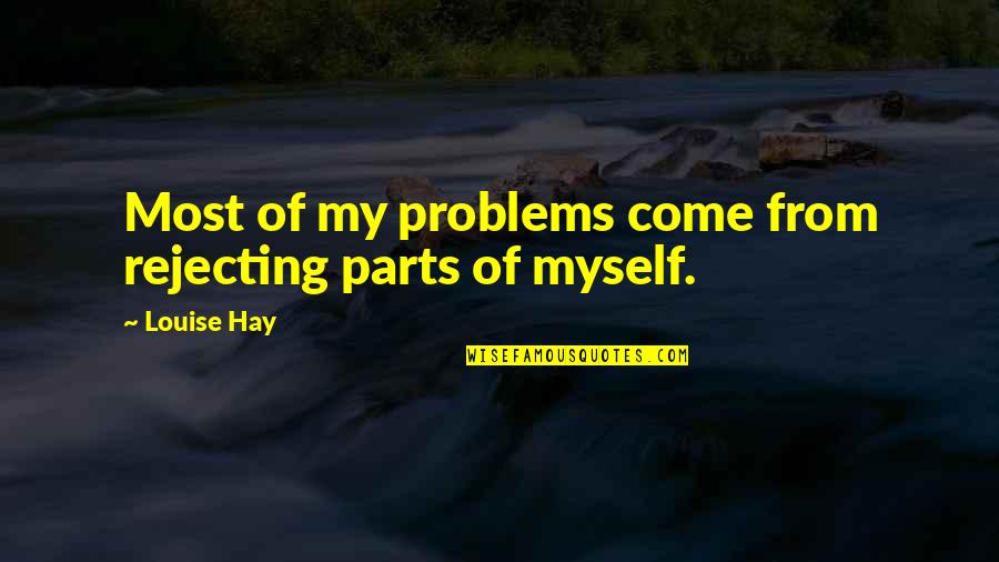 Sad Mistake Love Quotes By Louise Hay: Most of my problems come from rejecting parts