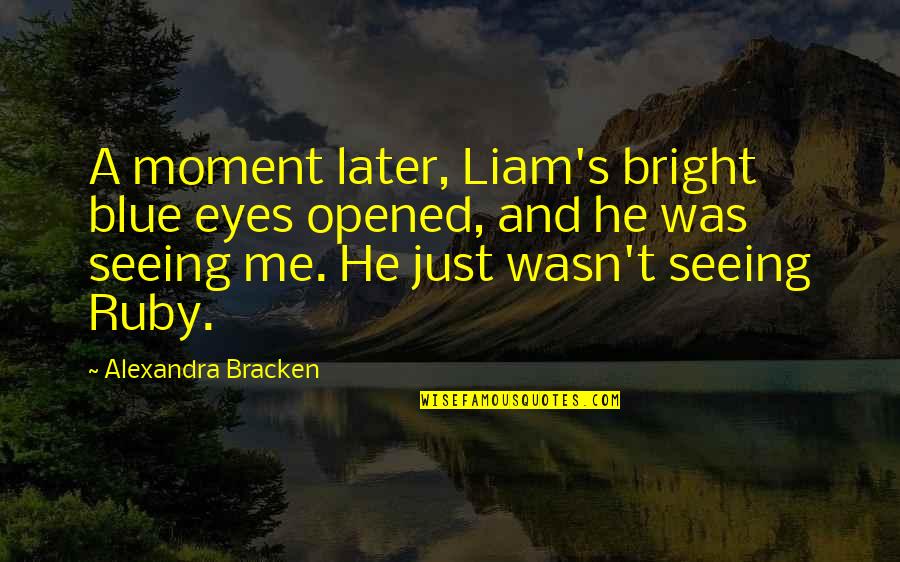 Sad Moment Quotes By Alexandra Bracken: A moment later, Liam's bright blue eyes opened,