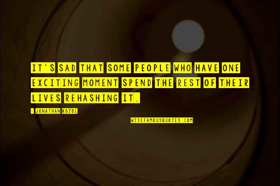 Sad Moment Quotes By Jonathan Kozol: It's sad that some people who have one